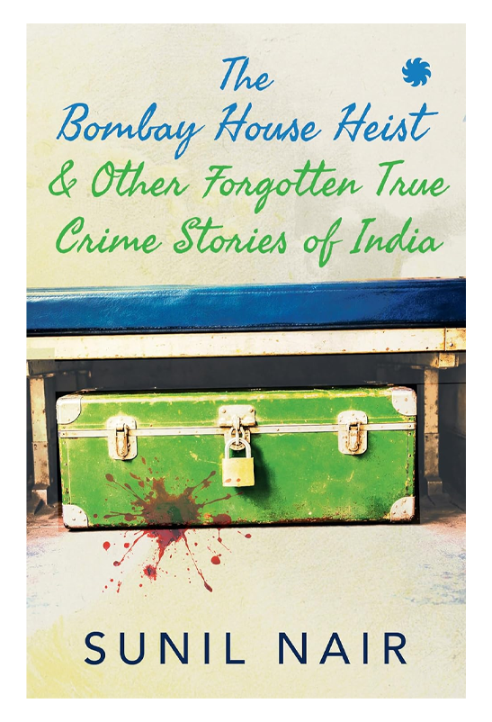 The Bombay House Heist & Other Forgotten True Crime Stories