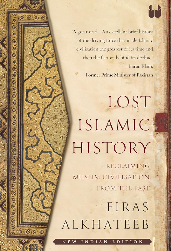 Lost Islamic History: Reclaiming Muslim Civilization from the Past