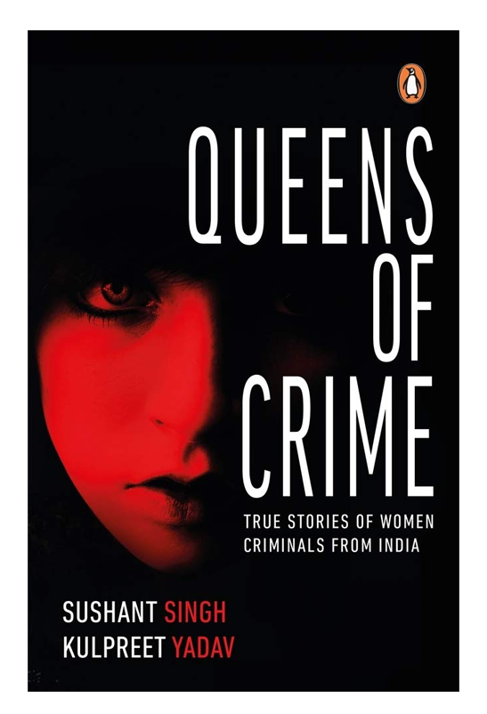 Queens of Crime: True Stories of Women Criminals from India
